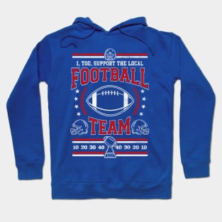 Funny Football Lover - I, Too, Support The Local Football Team Hoodie